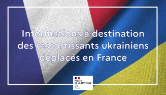 Information à destination des ressortissants ukrainiens déplacés en France